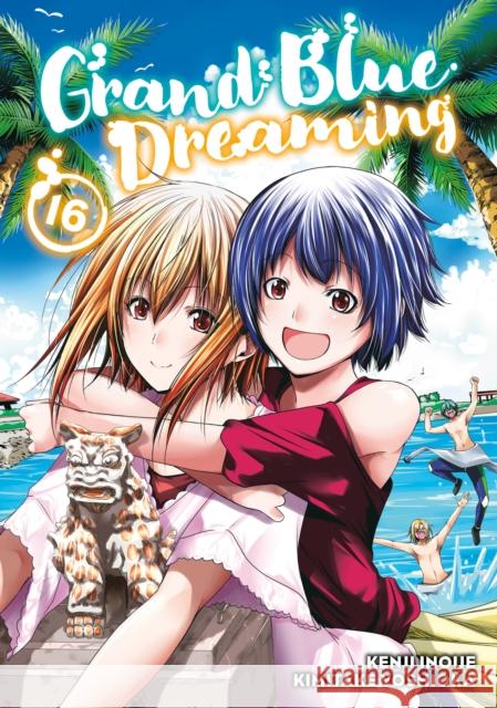 Grand Blue Dreaming 16 Kenji Inoue Kimitake Yoshioka 9781646514021 Kodansha America, Inc