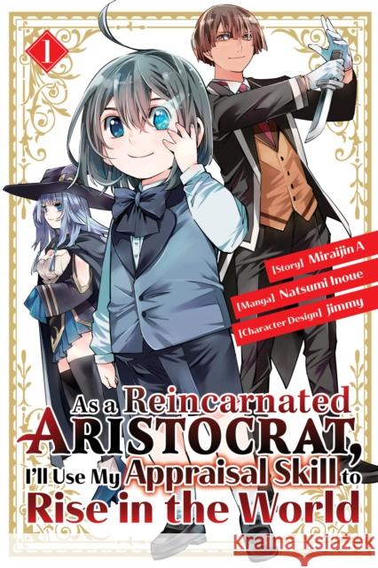 As a Reincarnated Aristocrat, I'll Use My Appraisal Skill to Rise in the World 1  (manga) Natsumi Inoue Jimmy                                    A. Miraijin 9781646515127 Kodansha Comics