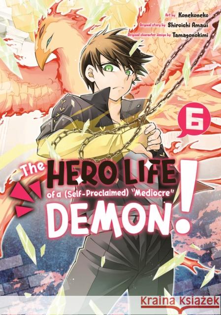 The Hero Life of a (Self-Proclaimed) Mediocre Demon! 6 Shiroichi Amaui Konekoneko                               Tamagonokimi 9781646515981 Kodansha America, Inc