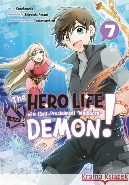The Hero Life of a (Self-Proclaimed) Mediocre Demon! 7 Shiroichi Amaui Konekoneko                               Tamagonokimi 9781646515998 Kodansha America, Inc
