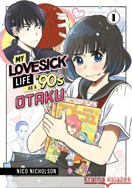 My Lovesick Life as a '90s Otaku 1 Nico Nicholson 9781646518814 Kodansha Comics