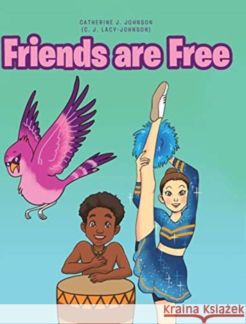 Friends are Free Catherine Johnson 9781646540020 Fulton Books