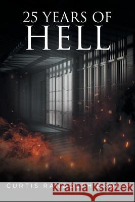 25 Years of Hell Curtis Brown 9781646540426