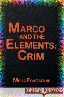 Marco & The Elements: Crim Melia Fragapane 9781646541430 Fulton Books