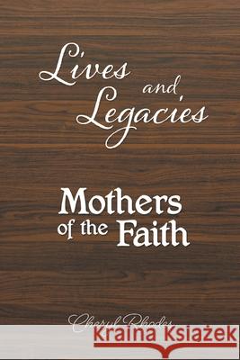 Lives and Legacies: Mothers of the Faith Cheryl Rhodes 9781646541515 Fulton Books
