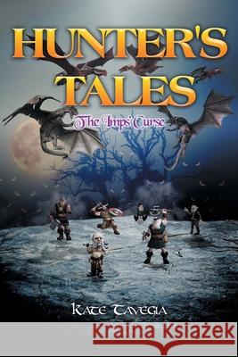 Hunter's Tales: The Imps' Curse Kate Tavegia 9781646542475 Fulton Books