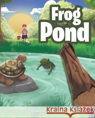 Frog Pond Edward J Leahy 9781646542499 Fulton Books