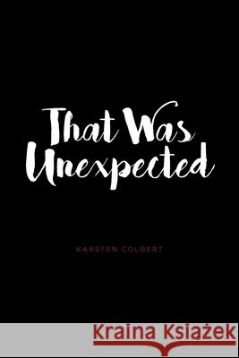 That Was Unexpected Karsten Colbert 9781646542734 Fulton Books