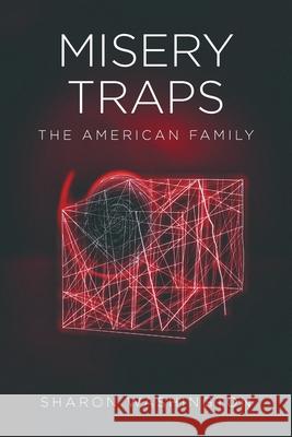 Misery Traps: The American Family Sharon Washington 9781646543038 Fulton Books