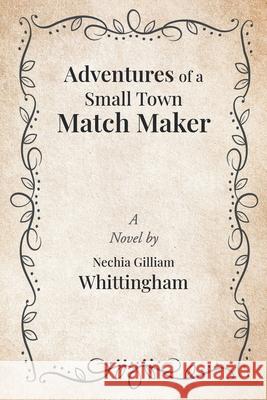 Adventures of a Small Town Match Maker Nechia Gilliam Whittingham 9781646543076 Fulton Books