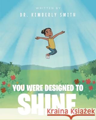 You Were Designed to Shine Kimberly Smith 9781646543625 Fulton Books