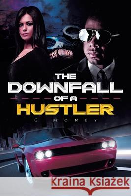 The Downfall of a Hustler G Money 9781646544585