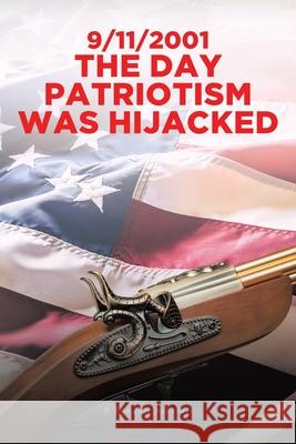 9/11/2001 The Day Patriotism was Hijacked D Randall Ashcraft 9781646544608 Fulton Books