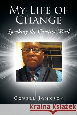 My Life of Change: Speaking the Creative Word Covell Johnson 9781646545803 Fulton Books