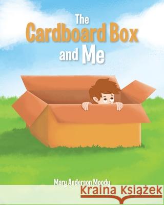 The Cardboard Box and Me Mary Anderson Moody 9781646547357