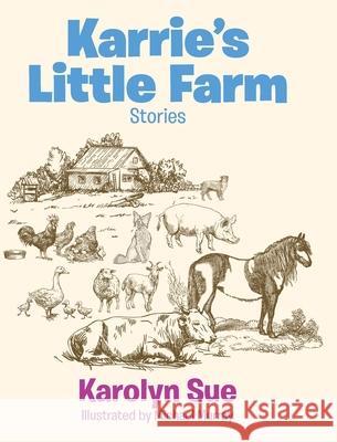 Karrie's Little Farm Karolyn Sue 9781646547692 Fulton Books