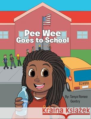 Pee Wee Goes to School Tanya Renee Gentry 9781646548309 Fulton Books