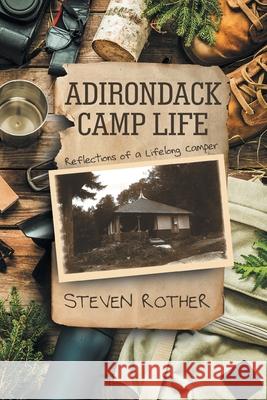 Adirondack Camp Life: Reflections of a Lifelong Camper Steven Rother 9781646548439 Fulton Books