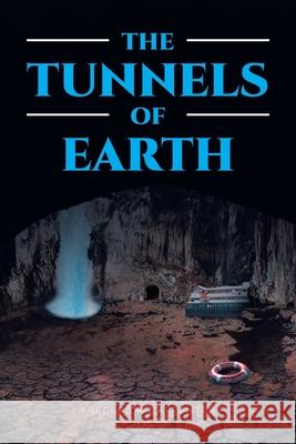 The Tunnels of Earth Frederick Carpenter 9781646548477 Fulton Books