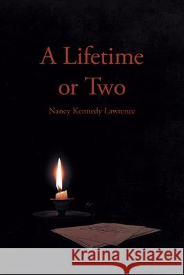 A Lifetime or Two Nancy Kennedy Lawrence 9781646549771