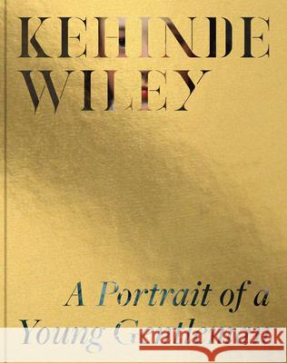 Kehinde Wiley: A Portrait of a Young Gentleman Kehinde Wiley Melinda McCurdy 9781646570201 Huntington Library Press