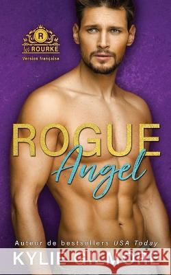 Rogue Angel - Version française Gilmore, Kylie 9781646580590 Extra Fancy Books