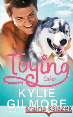 Toying - Caleb Kylie Gilmore 9781646580941 Extra Fancy Books