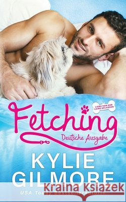 Fetching - Deutsche Ausgabe Kylie Gilmore 9781646581542