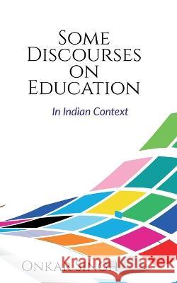 Some Discourses on Education Onkar Singh 9781646617739 Notion Press Media Pvt Ltd