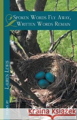 Spoken Words Fly Away, Written Words Remain Lauren Lewis 9781646620609 Finishing Line Press