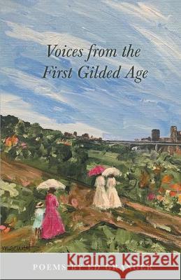 Voices from the First Gilded Age Ed Granger 9781646620623 Finishing Line Press