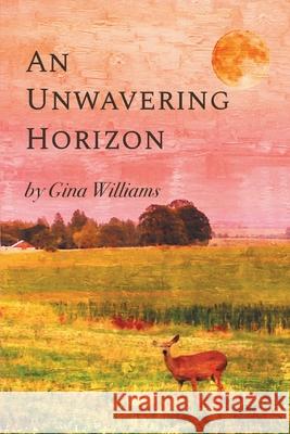 An Unwavering Horizon Gina Williams 9781646621514 Finishing Line Press