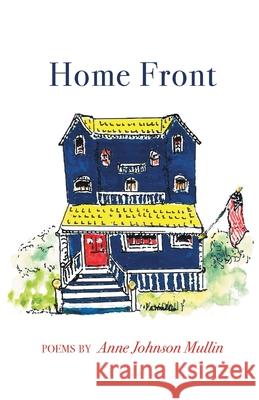 Home Front Anne Johnson Mullin 9781646621668 Finishing Line Press