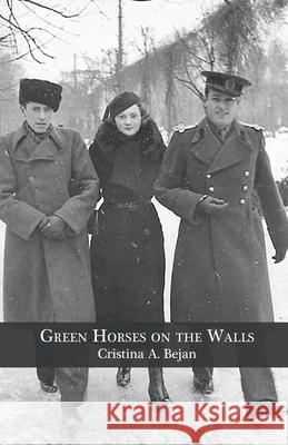 Green Horses on the Walls Cristina A. Bejan 9781646622153 Finishing Line Press