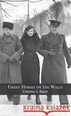 Green Horses on the Walls Cristina A. Bejan 9781646622191 Finishing Line Press