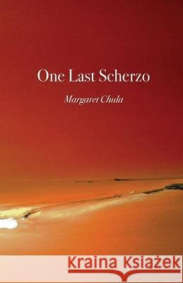 One Last Scherzo Margaret Chula 9781646622436 Finishing Line Press