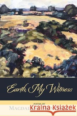 Earth, My Witness Magdalena Montagne 9781646622535 Finishing Line Press