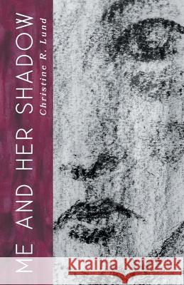 Me and Her Shadow Christine R. Lund 9781646623273 Finishing Line Press