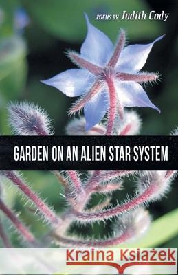 Garden on an Alien Star System Judith Cody 9781646623433 Finishing Line Press