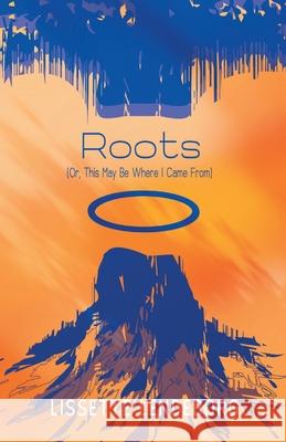 Roots (Or, This May Be Where I Came From) Lissette Lendeborg 9781646624140 Finishing Line Press