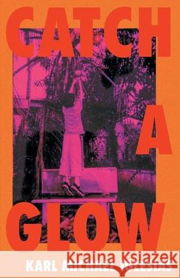 Catch a Glow Karl Michael Iglesias 9781646624263