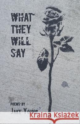 What They Will Say Jake Young 9781646624294 Finishing Line Press