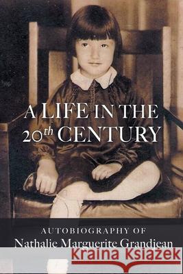 A Life in the 20th Century Nathalie Marguerite Grandjean 9781646624713