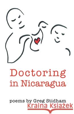 Doctoring in Nicaragua Greg Stidham 9781646624829 Finishing Line Press