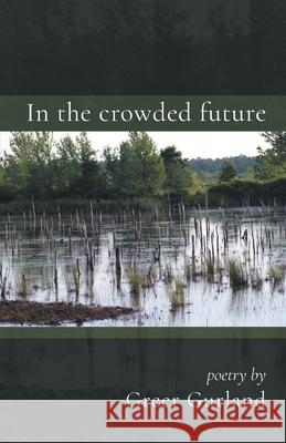 In the crowded future Greer Gurland 9781646624898 Finishing Line Press