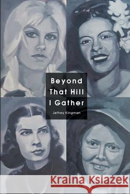 Beyond That Hill I Gather Jeffrey Kingman 9781646624973