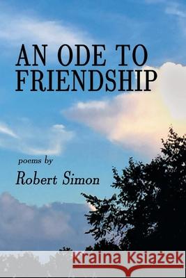 An Ode to Friendship Robert Simon 9781646625055 Finishing Line Press