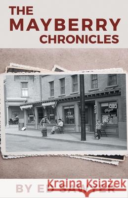 The Mayberry Chronicles Ed Sawyer 9781646625079 Finishing Line Press