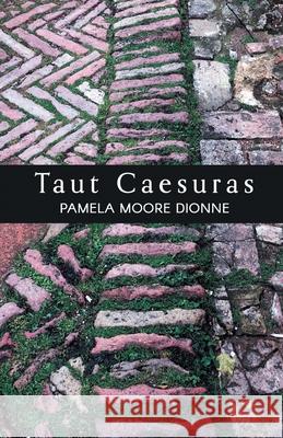 Taut Caesuras Pamela Moore Dionne 9781646625154