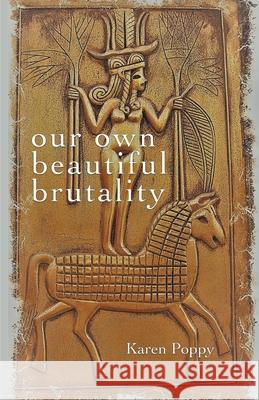 our own beautiful brutality Karen Poppy 9781646625437 Finishing Line Press